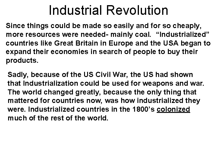 Industrial Revolution Since things could be made so easily and for so cheaply, more