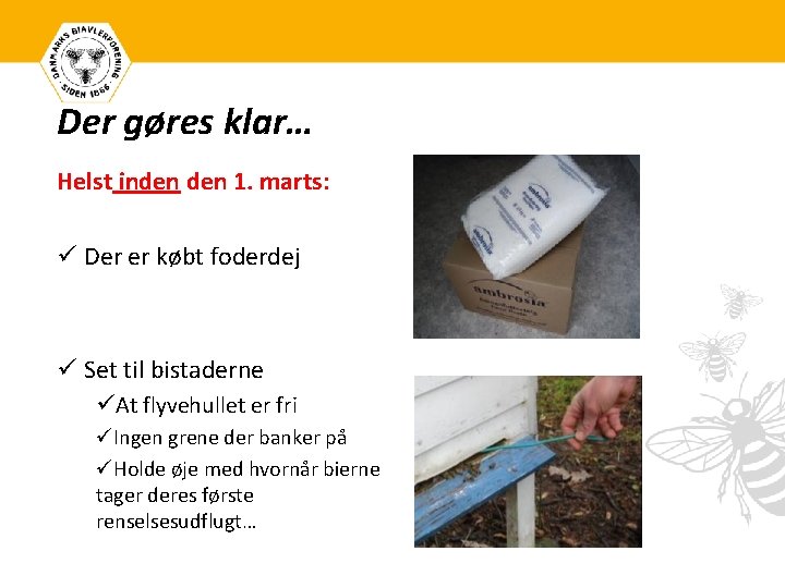 Der gøres klar… Helst inden 1. marts: ü Der er købt foderdej ü Set