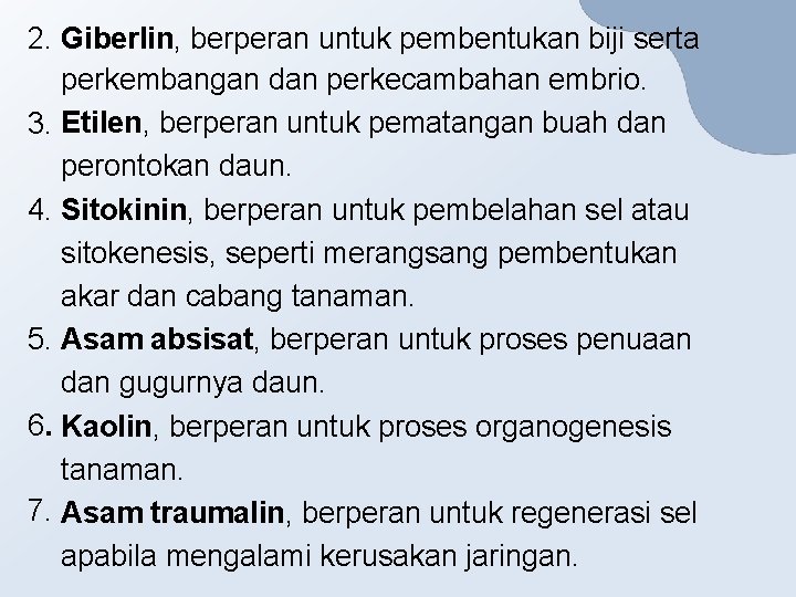 2. Giberlin, berperan untuk pembentukan biji serta perkembangan dan perkecambahan embrio. 3. Etilen, berperan