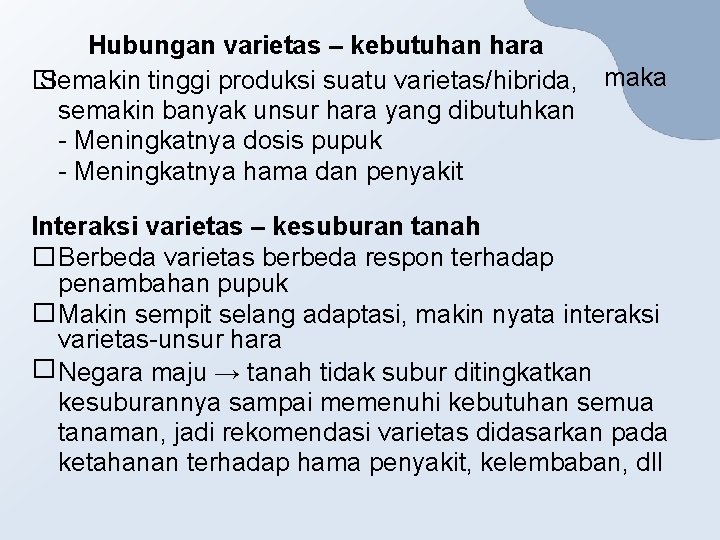 Hubungan varietas – kebutuhan hara � Semakin tinggi produksi suatu varietas/hibrida, maka semakin banyak