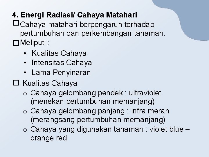 4. Energi Radiasi/ Cahaya Matahari � Cahaya matahari berpengaruh terhadap pertumbuhan dan perkembangan tanaman.