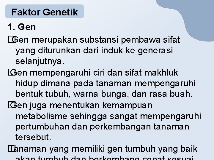 Faktor Genetik 1. Gen � Gen merupakan substansi pembawa sifat yang diturunkan dari induk