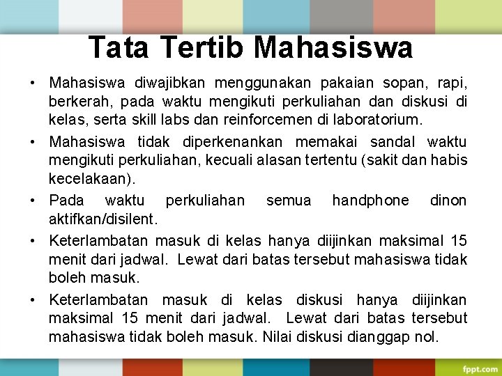 Tata Tertib Mahasiswa • Mahasiswa diwajibkan menggunakan pakaian sopan, rapi, berkerah, pada waktu mengikuti