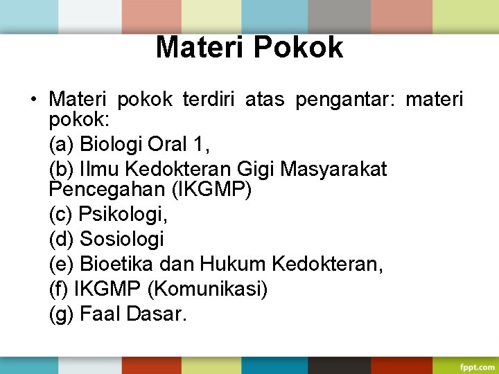 Materi Pokok • Materi pokok terdiri atas pengantar: materi pokok: (a) Biologi Oral 1,