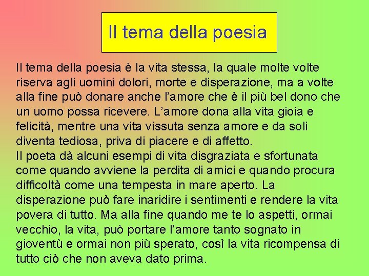 Il tema della poesia è la vita stessa, la quale molte volte riserva agli