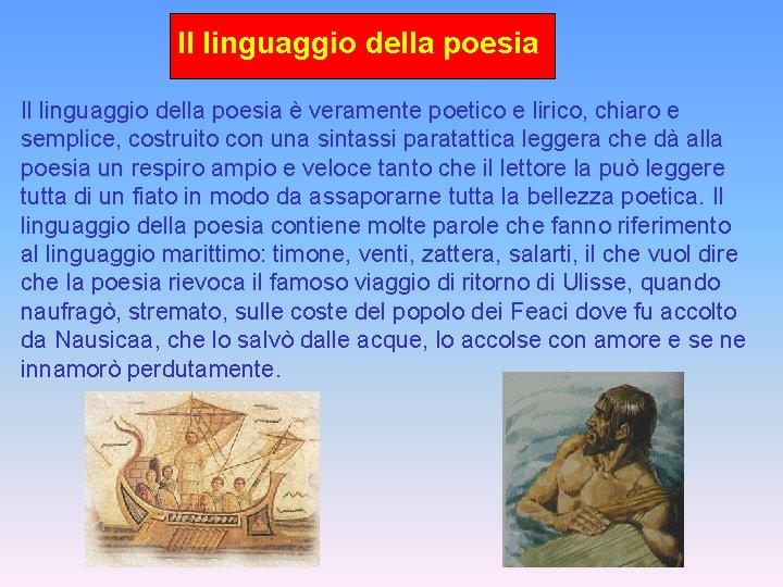 Il linguaggio della poesia è veramente poetico e lirico, chiaro e semplice, costruito con