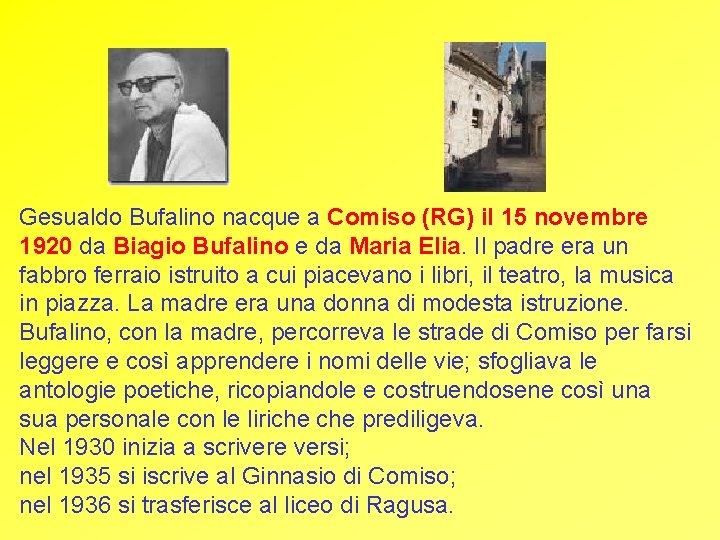 Gesualdo Bufalino nacque a Comiso (RG) il 15 novembre 1920 da Biagio Bufalino e