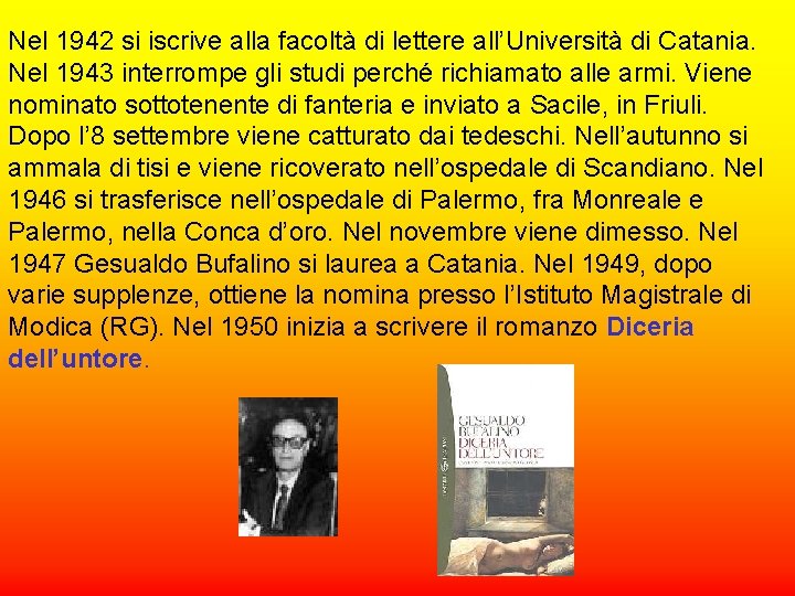 Nel 1942 si iscrive alla facoltà di lettere all’Università di Catania. Nel 1943 interrompe