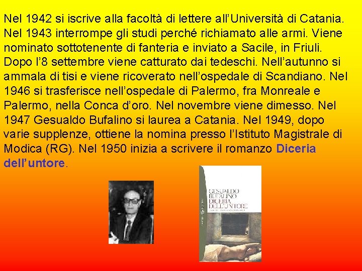 Nel 1942 si iscrive alla facoltà di lettere all’Università di Catania. Nel 1943 interrompe Nel 1942 si iscrive alla facoltà di lettere all’Università di Catania. Nel 1943 interrompe