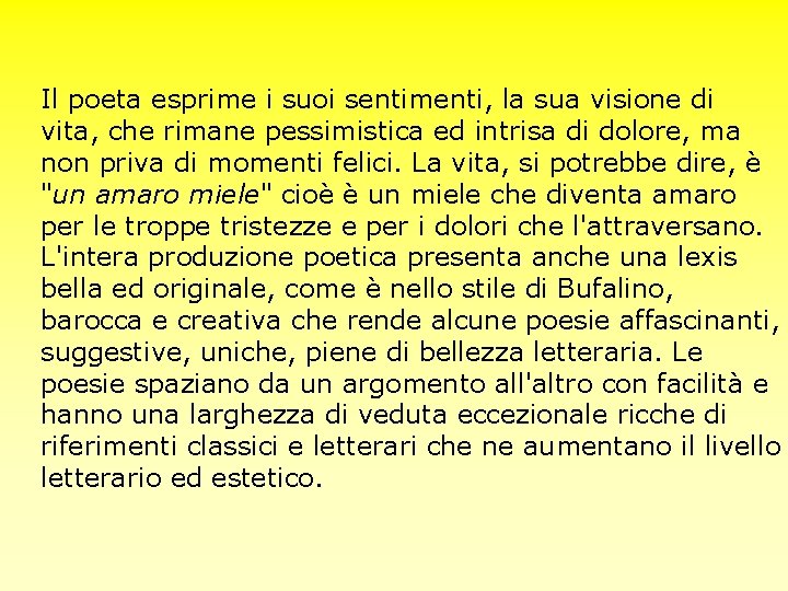 Il poeta esprime i suoi sentimenti, la sua visione di vita, che rimane pessimistica