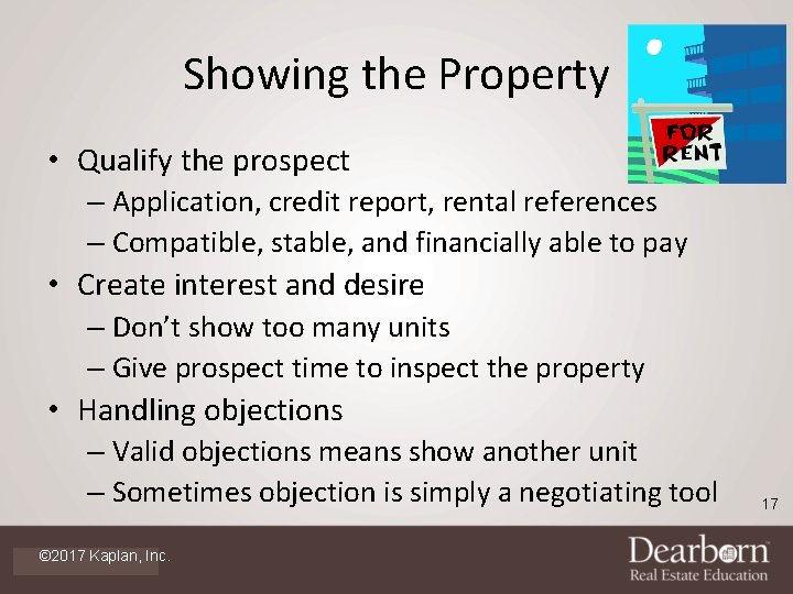 Showing the Property • Qualify the prospect – Application, credit report, rental references –