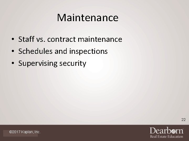 Maintenance • Staff vs. contract maintenance • Schedules and inspections • Supervising security 22