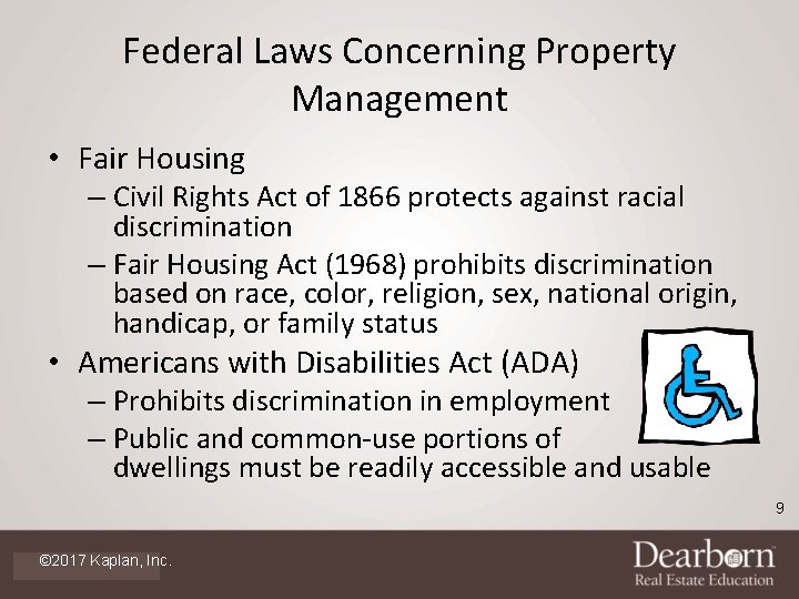 Federal Laws Concerning Property Management • Fair Housing – Civil Rights Act of 1866