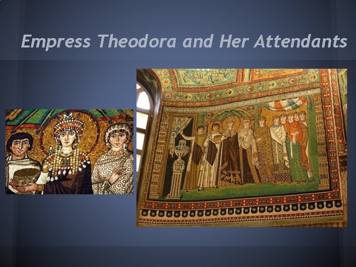 Empress Theodora and Her Attendants 