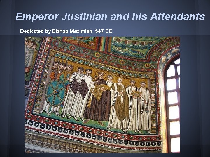Emperor Justinian and his Attendants Dedicated by Bishop Maximian, 547 CE 