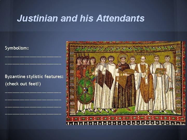 Justinian and his Attendants Symbolism: _______________________ Byzantine stylistic features: (check out feet!) _______________________ 