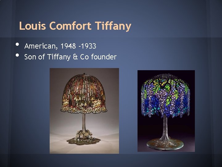 Louis Comfort Tiffany • • American, 1948 -1933 Son of Tiffany & Co founder