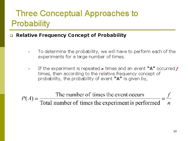 Three Conceptual Approaches to Probability q Relative Frequency Concept of Probability • To determine