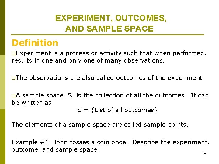 EXPERIMENT, OUTCOMES, AND SAMPLE SPACE Definition q. Experiment is a process or activity such