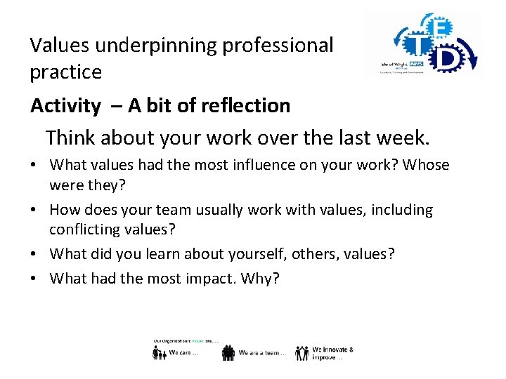 Values underpinning professional practice Activity – A bit of reflection Think about your work