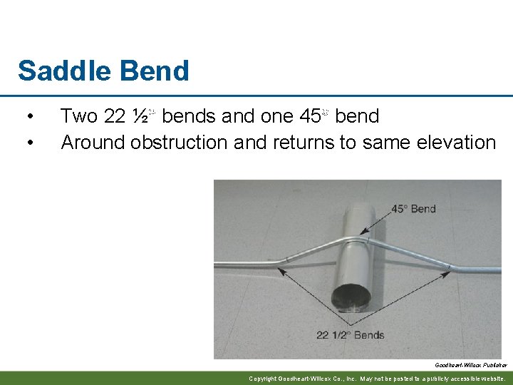 Saddle Bend • • Two 22 ½ bends and one 45 bend Around obstruction