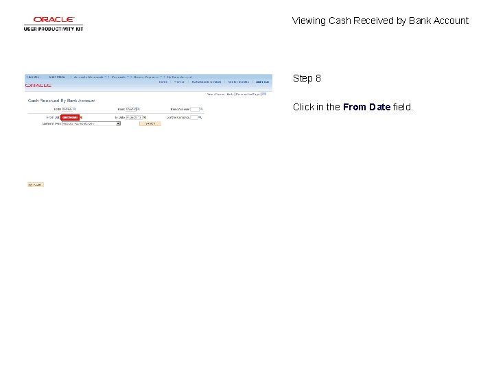 Viewing Cash Received by Bank Account Step 8 Click in the From Date field.