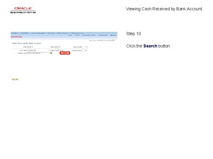 Viewing Cash Received by Bank Account Step 10 Click the Search button. 