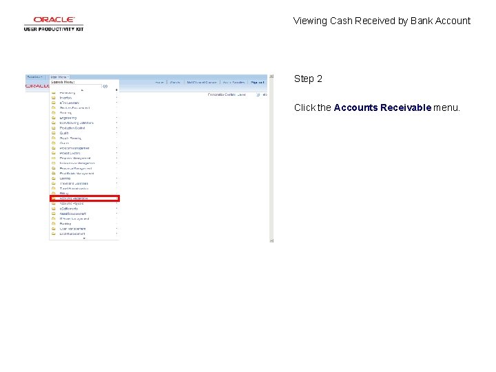 Viewing Cash Received by Bank Account Step 2 Click the Accounts Receivable menu. 