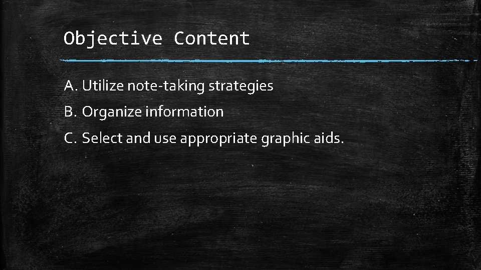 Objective Content A. Utilize note-taking strategies B. Organize information C. Select and use appropriate