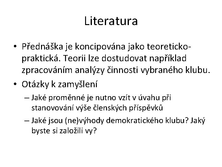 Literatura • Přednáška je koncipována jako teoretickopraktická. Teorii lze dostudovat například zpracováním analýzy činnosti