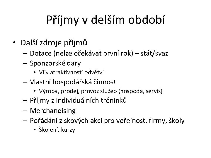 Příjmy v delším období • Další zdroje příjmů – Dotace (nelze očekávat první rok)