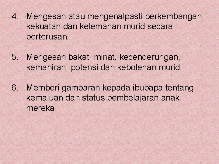 4. Mengesan atau mengenalpasti perkembangan, kekuatan dan kelemahan murid secara berterusan. 5. Mengesan bakat,