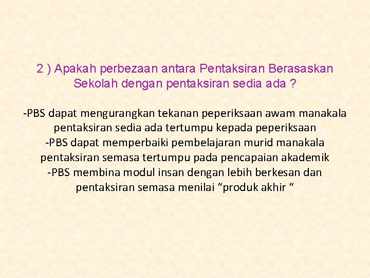 2 ) Apakah perbezaan antara Pentaksiran Berasaskan Sekolah dengan pentaksiran sedia ada ? -PBS