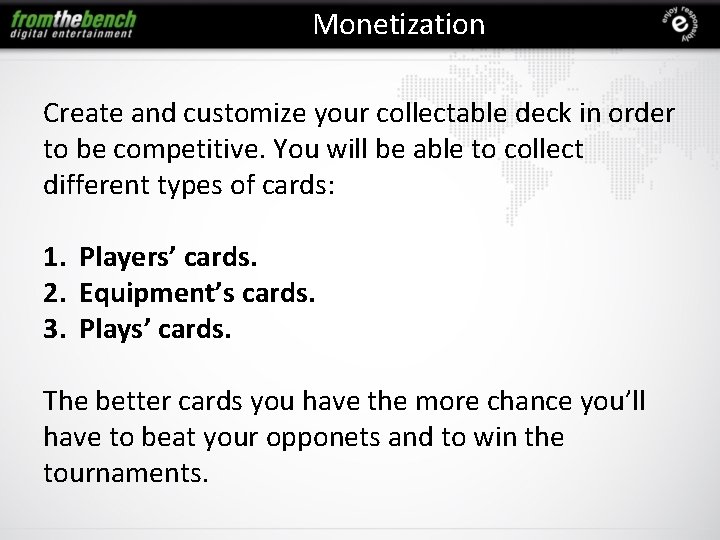 Monetization Create and customize your collectable deck in order to be competitive. You will