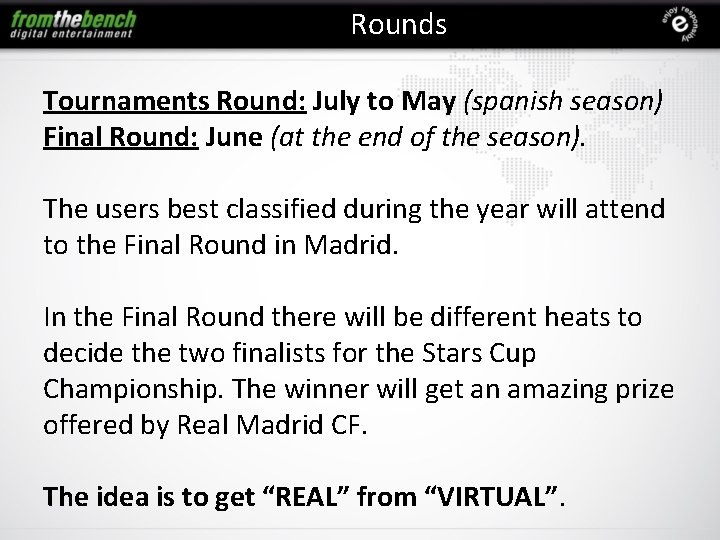 Rounds Tournaments Round: July to May (spanish season) Final Round: June (at the end