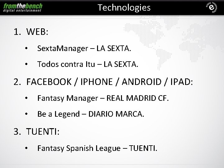 Technologies 1. WEB: • Sexta. Manager – LA SEXTA. • Todos contra Itu –