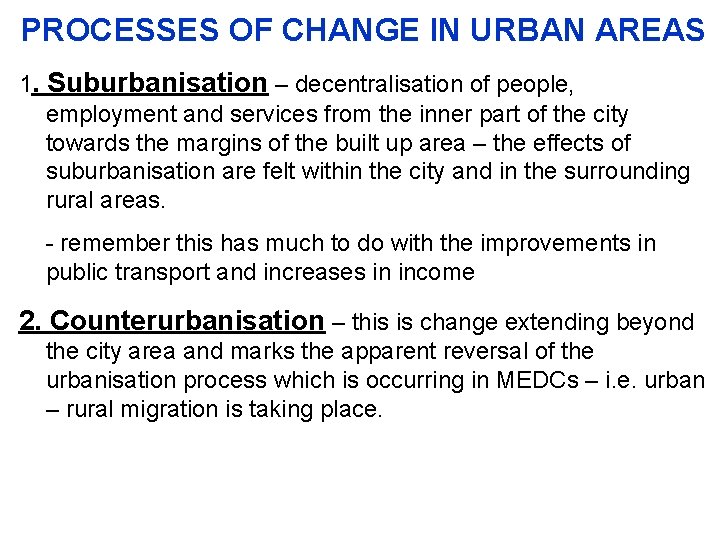 PROCESSES OF CHANGE IN URBAN AREAS 1. Suburbanisation – decentralisation of people, employment and