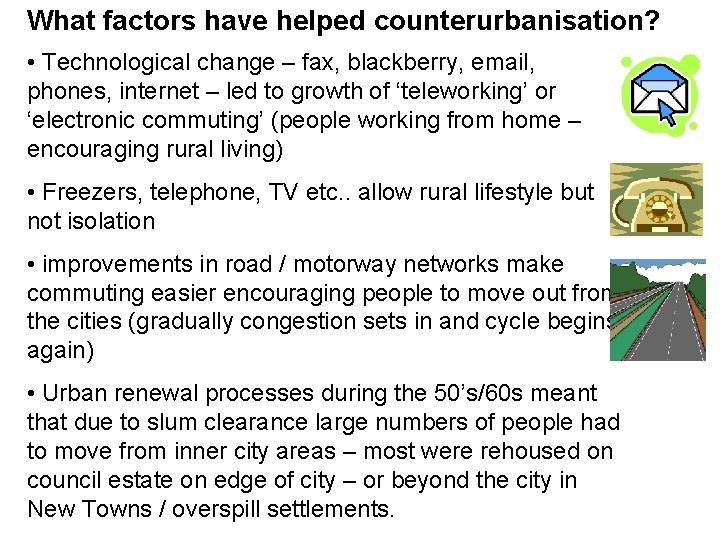 What factors have helped counterurbanisation? • Technological change – fax, blackberry, email, phones, internet