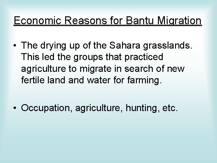 Economic Reasons for Bantu Migration • The drying up of the Sahara grasslands. This