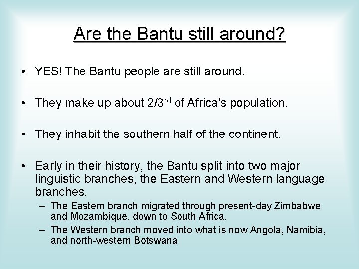 Are the Bantu still around? • YES! The Bantu people are still around. •