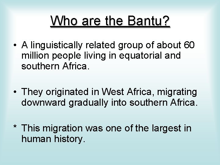 Who are the Bantu? • A linguistically related group of about 60 million people