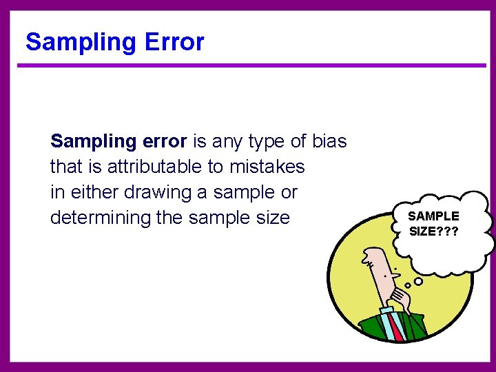 Sampling Error Sampling error is any type of bias that is attributable to mistakes