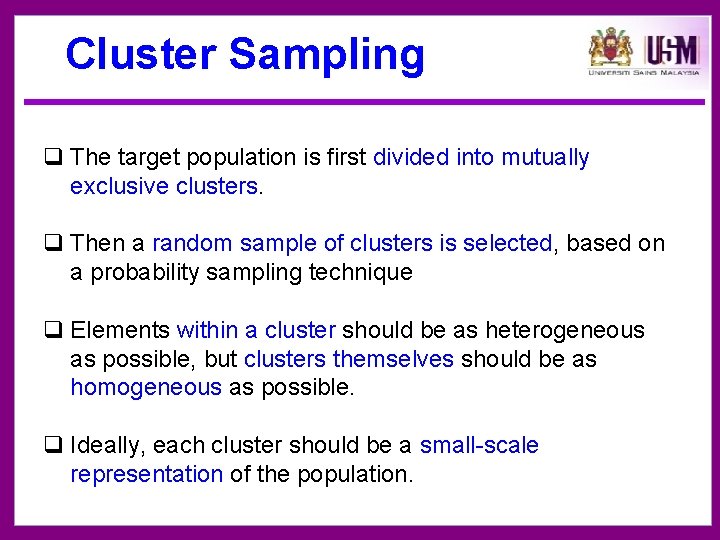 Cluster Sampling q The target population is first divided into mutually exclusive clusters. q