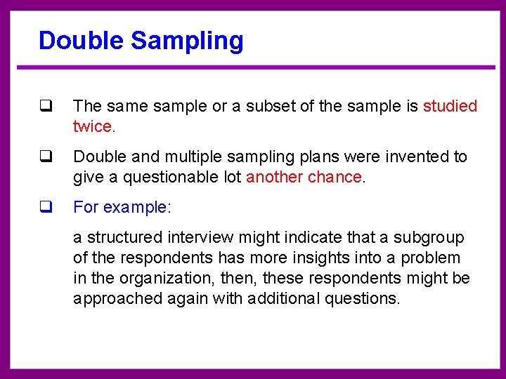 Double Sampling q The sample or a subset of the sample is studied twice.