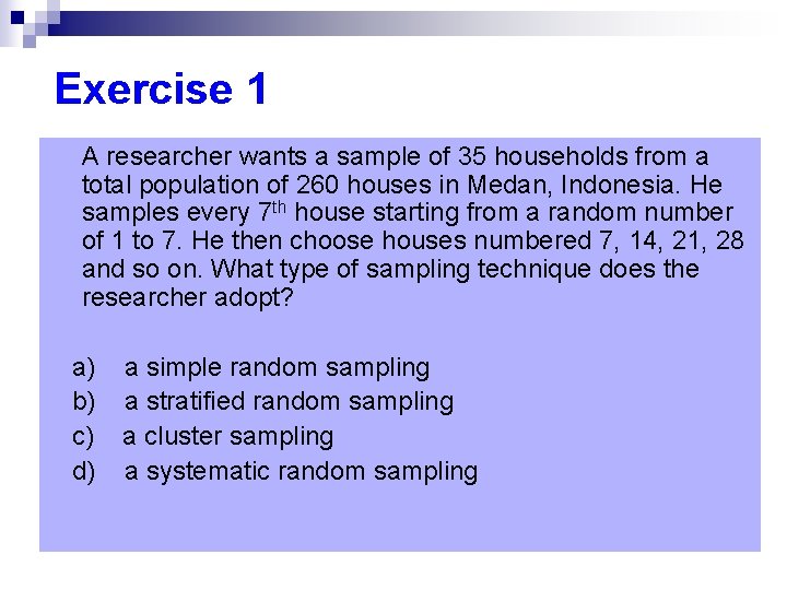 Exercise 1 A researcher wants a sample of 35 households from a total population