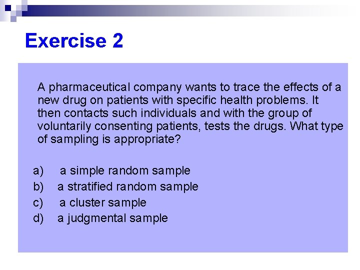 Exercise 2 A pharmaceutical company wants to trace the effects of a new drug