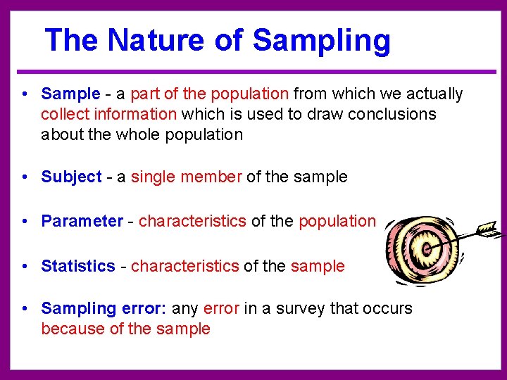 The Nature of Sampling • Sample - a part of the population from which