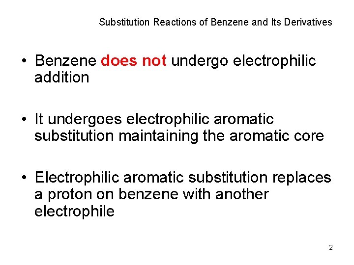 Substitution Reactions of Benzene and Its Derivatives • Benzene does not undergo electrophilic addition