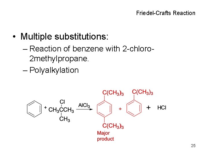 Friedel-Crafts Reaction • Multiple substitutions: – Reaction of benzene with 2 -chloro 2 methylpropane.