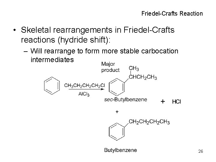 Friedel-Crafts Reaction • Skeletal rearrangements in Friedel-Crafts reactions (hydride shift): – Will rearrange to
